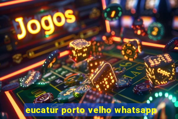 eucatur porto velho whatsapp